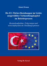 Die EU-Türkei-Beziehungen im Lichte ausgewählter Verhandlungskapitel im Beitrittsprozess - Ahmet Orman