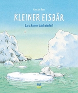 Kleiner Eisbär- Lars, komm bald wieder! - De Beer, Hans