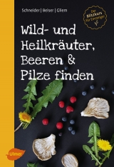Wild- und Heilkräuter, Beeren und Pilze finden - Schneider, Christine; Beiser, Rudi; Gliem, Maurice