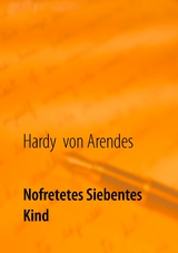 Nofretetes siebentes Kind - Hardy von Arendes