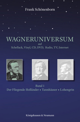 Das Wagneruniversum auf Schellack, Vinyl, CD, DVD, Radio, TV, Internet - Frank Schönenborn