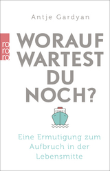 Worauf wartest du noch? - Antje Gardyan