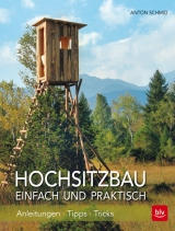 Hochsitzbau einfach und praktisch - Anton Schmid