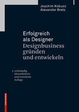 Erfolgreich als Designer - Designbusiness gründen und entwickeln - Kobuss, Joachim; Bretz, Alexander