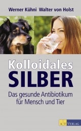 Kolloidales Silber - Kühni, Werner; von Holst, Walter