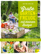 Große Gartenfreude mit kleinem Budget - Kristina Hamilton