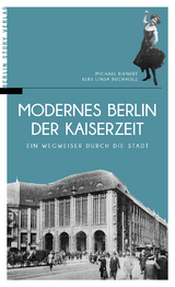 Modernes Berlin der Kaiserzeit - Michael Bienert, Elke Linda Buchholz