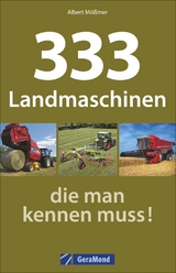 333 Landmaschinen, die man kennen muss! - Albert Mößmer