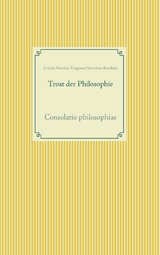 Trost der Philosophie - Anicius Manlius Torquatus Severinus Boethius