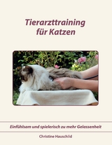Tierarzttraining für Katzen - Christine Hauschild