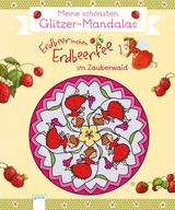 Erdbeerinchen Erdbeerfee im Zauberwald. Meine schönsten Glitzer-Mandalas - Stefanie Dahle