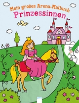 Mein großes Arena-Malbuch. Prinzessinnen - Susanne Wechdorn