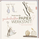 Neues aus der zauberhaften Papierwerkstatt - Isabelle Guiot-Hullot