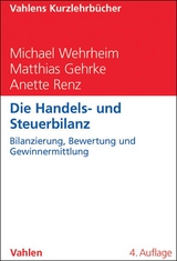 Die Handels- und Steuerbilanz - Wehrheim, Michael; Gehrke, Matthias; Renz, Anette