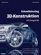 Schnelleinstieg 3D-Konstruktion mit DesignCAD - Franzis Franzis, Werner Dolata