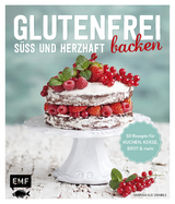 Glutenfrei backen – süß und herzhaft - Sabrina Sue Daniels, Dagmar Reichel