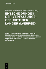 Entscheidungen der Verfassungsgerichte der Länder (LVerfGE) / Baden-Württemberg, Berlin, Brandenburg, Bremen, Hamburg, Hessen, Mecklenburg-Vorpommern, Niedersachsen, Saarland, Sachsen, Sachsen-Anhalt, Thüringen -  Von Den Mitgliedern Der Gerichte