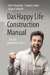 Das Happy Life Construction Manual - Peter Postinett, Frederic Adler, Jürgen Schmitt