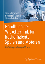 Handbuch der Wickeltechnik für hocheffiziente Spulen und Motoren - Jürgen Hagedorn, Florian Sell-Le Blanc, Jürgen Fleischer