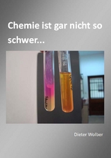 Chemie ist gar nicht so schwer... - Dieter Wolber