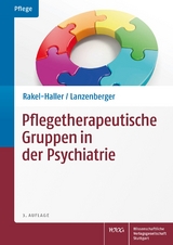 Pflegetherapeutische Gruppen in der Psychiatrie - Rakel-Haller, Teresa; Lanzenberger, Auguste