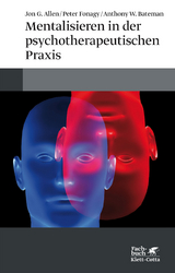 Mentalisieren in der psychotherapeutischen Praxis - Jon G. Allen, Peter Fonagy, Anthony W. Bateman