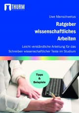 Ratgeber wissenschaftliches Arbeiten - Uwe Manschwetus