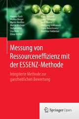 Messung von Ressourceneffizienz mit der ESSENZ-Methode - Vanessa Bach, Markus Berger, Martin Henßler, Martin Kirchner, Stefan Leiser, Lisa Mohr, Elmar Rother, Klaus Ruhland, Laura Schneider, Ladji Tikana, Wolfgang Volkhausen, Frank Walachowicz, Matthias Finkbeiner