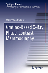 Grating-Based X-Ray Phase-Contrast Mammography - Kai Hermann Scherer