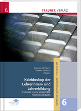 Kaleidoskop der LehrerInnenbildung, Spotlights aus der hochschuldidaktischen Arbeit, Schriftenreihe der Pädagogischen Hochschule OÖ, Band 6 - Claudia Lettmayr, Thomas Zwicker