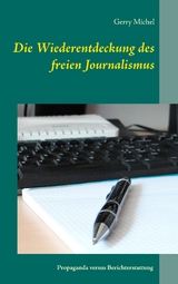 Die Wiederentdeckung des freien Journalismus - Gerry Michel