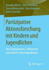 Partizipative Aktionsforschung mit Kindern und Jugendlichen - Veronika Wöhrer, Doris Arztmann, Teresa Wintersteller, Doris Harrasser, Karin Schneider