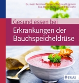 Gesund essen bei Erkrankungen der Bauchspeicheldrüse - Reinhard Singer, Waltraud Eggstein, Eva-Maria Lange, Elke Silberzahn