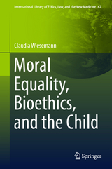 Moral Equality, Bioethics, and the Child - Claudia Wiesemann