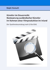 Künstler im Steuerrecht:  Besteuerung ausländischer Künstler im Rahmen einer  Filmproduktion im Inland - Ralph Homuth