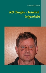 KO Tropfen - heimlich beigemischt - Gerhard Köhler