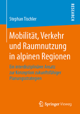 Mobilität, Verkehr und Raumnutzung in alpinen Regionen - Stephan Tischler