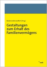 Gestaltungen zum Erhalt des Familienvermögens - Cathrin Beckervordersandfort, Amelie Fritsch, Rüdiger Gockel, Stefanie Gockel, Friederike Korn, Pierre Dr. Plottek, Peter Preller, Andreas Rose, Andreas Sielker, Sebastian Dr. Trappe, Anke Dr. Warlich