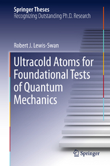 Ultracold Atoms for Foundational Tests of Quantum Mechanics - Robert J. Lewis-Swan