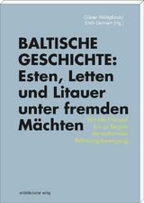 Baltische Geschichte: Esten, Letten und Litauer unter fremden Mächten - 