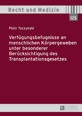 Verfügungsbefugnisse an menschlichen Körpergeweben unter besonderer Berücksichtigung des Transplantationsgesetzes - Piotr Tyczynski
