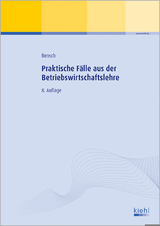 Praktische Fälle aus der Betriebswirtschaftslehre - Bensch, Jörg