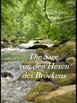 Die Sage von den Hexen des Brockens und deren Entstehen in vorchristlicher Zeit durch die Verehrung des Melybogs und der Frau Holle - Ludwig Wilhelm Schrader