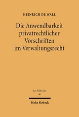 Die Anwendbarkeit privatrechtlicher Vorschriften im Verwaltungsrecht - Heinrich de Wall