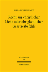 Recht aus christlicher Liebe oder obrigkeitlicher Gesetzesbefehl? - Karla Sichelschmidt