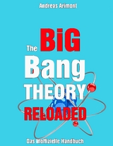 The Big Bang Theory Reloaded - das inoffizielle Handbuch zur Serie - Andreas Arimont