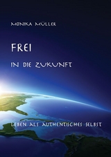 Frei in die Zukunft - Monika Müller