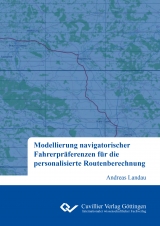 Modellierung navigatorischer Fahrerpräferenzen für die personalisierte Routenberechnung - Andreas Landau