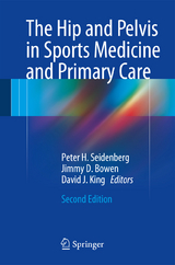 The Hip and Pelvis in Sports Medicine and Primary Care - Seidenberg MD, FAAFP, FACSM, RMSK, Peter H.; Bowen MD, FAAPMR, CAQSM, RMSK, CSCS, Jimmy D.; King MD, David J.