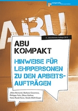 ABU kompakt - Hinweise für Lehrpersonen zu den Arbeitsaufträgen - Bornand, Jilline; Casanova, Barbara; Fehr, Philippe; Gollner, Oliver; Kunz, Hans-Ruedi; Wahl-Guyer, Gisela